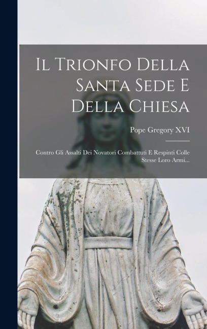 Il Trionfo Della Santa Sede E Della Chiesa - Pope Gregory Xvi