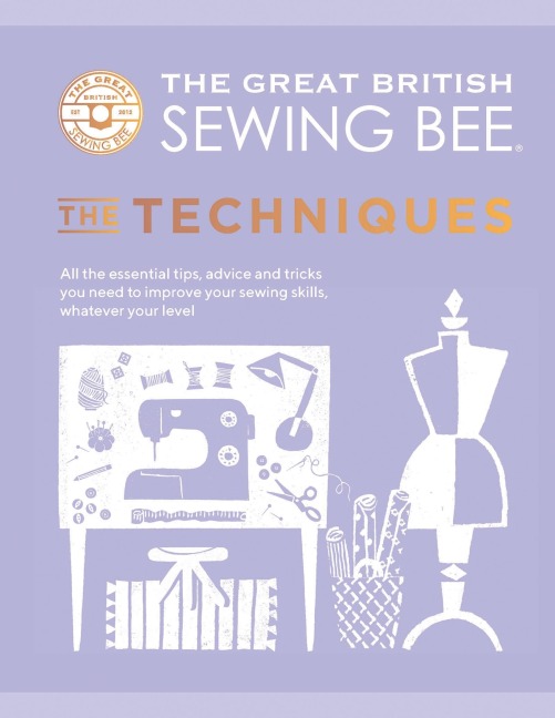 The Great British Sewing Bee: The Techniques - The Great British Sewing Bee