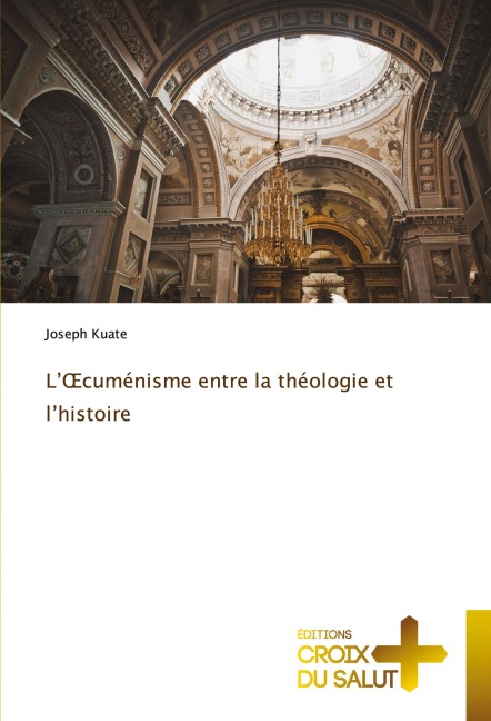 L'¿cuménisme entre la théologie et l'histoire - Joseph Kuate