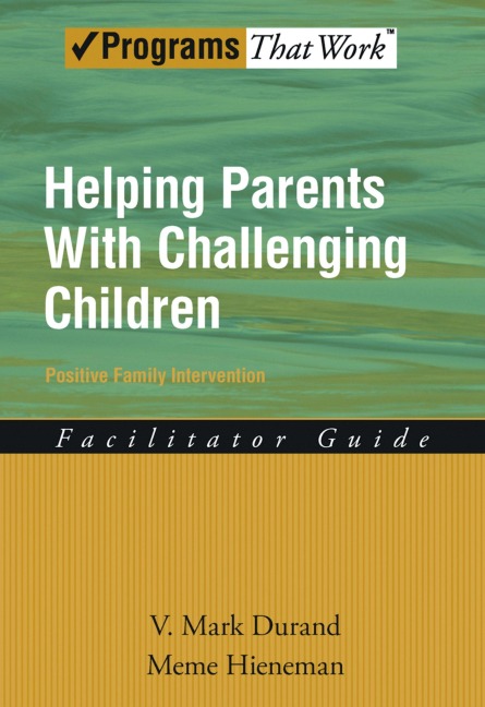 Helping Parents with Challenging Children Positive Family Intervention Facilitator Guide - V. Mark Durand, Meme Hieneman