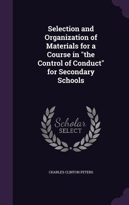 Selection and Organization of Materials for a Course in "the Control of Conduct" for Secondary Schools - Charles Clinton Peters