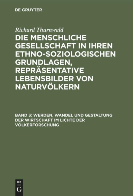 Werden, Wandel und Gestaltung der Wirtschaft im Lichte der Völkerforschung - Richard Thurnwald