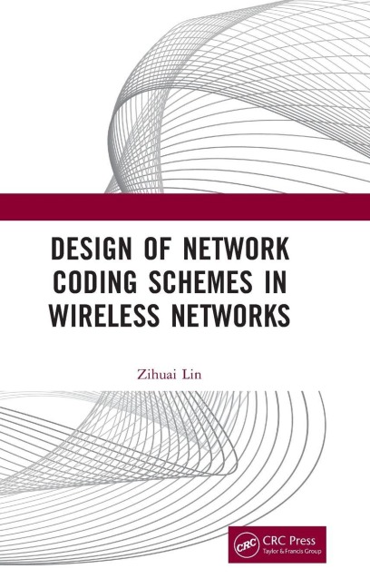 Design of Network Coding Schemes in Wireless Networks - Zihuai Lin