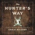 The Hunter's Way: A Guide to the Heart and Soul of Hunting - Craig Raleigh