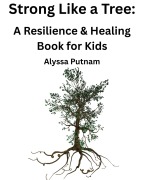 Cover-Bild zum Titel 'Strong Like a Tree: A Resilience & Healing Book for Kids' von 'Alyssa Putnam'