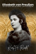 Cover-Bild zum Titel 'Elisabeth von Preußen: Das verborgene Leben der Kaiserin - Eine intime Biografie' von 'Karl H. Riedel'