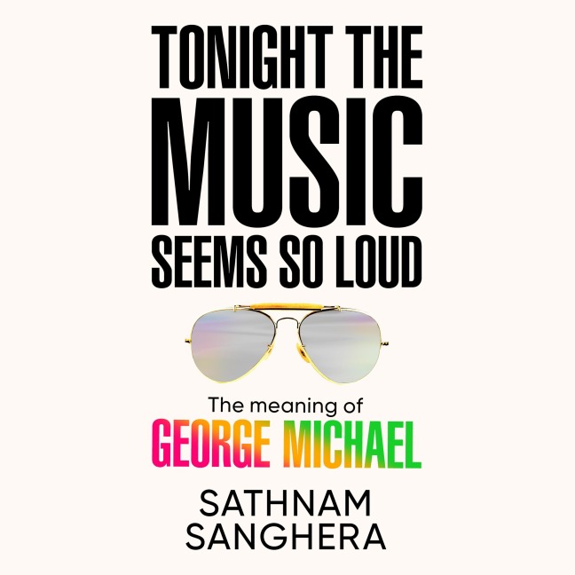 Tonight the Music Seems So Loud - Sathnam Sanghera
