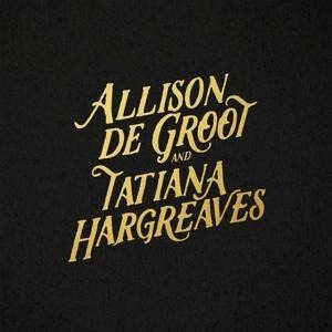 Allison de Groot & Tatiana Hargreaves - Allison & Hargreaves de Groot