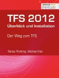 Cover-Bild zum Titel 'TFS 2012 Überblick und Installation' von 'Tobias Richling, Michael Klei'