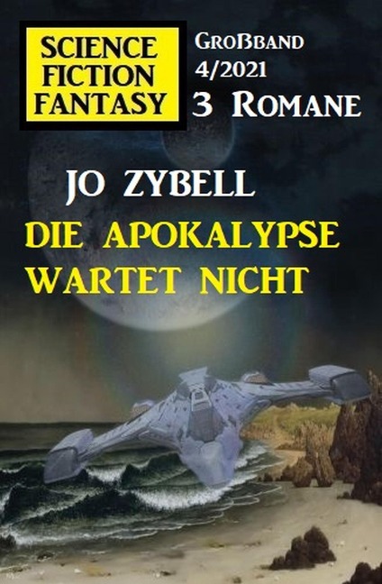 Die Apokalypse wartet nicht: Science Fiction Fantasy Großband 4/2021 - Jo Zybell