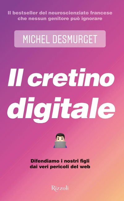 Il cretino digitale. Difendiamo i nostri figli dai veri pericoli del web - Michel Desmurget