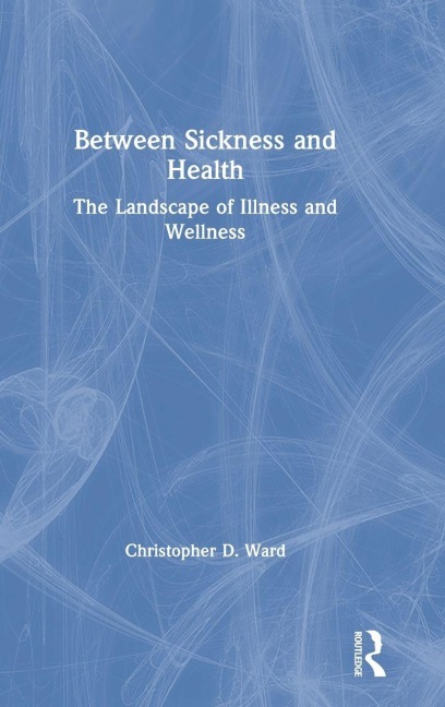 Between Sickness and Health - Christopher D. Ward