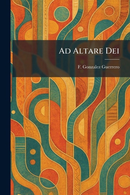 Ad Altare Dei - F. Gonzalez Guerrero