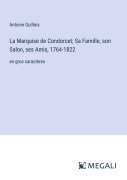 Cover-Bild zum Titel 'La Marquise de Condorcet; Sa Famille, son Salon, ses Amis, 1764-1822' von 'Antoine Guillois'