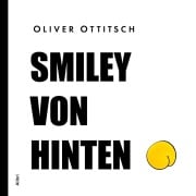Cover-Bild zum Titel 'Smiley von hinten' von 'Oliver Ottitsch'