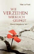 Cover-Bild zum Titel 'Wie Verzeihen wirklich gelingt: Warum Vergebung heilt' von 'Marcia Ford'