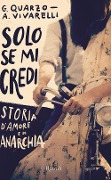 Cover-Bild zum Titel 'Solo se mi credi. Storia d'amore e di anarchia' von 'Guido Quarzo, Anna Vivarelli'