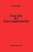 Cover-Bild zum Titel 'Skandale der Kirchengeschichte' von 'Bernd Jaspert'