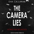 The Camera Lies Lib/E: Acting for Hitchcock - Dan Callahan