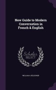 New Guide to Modern Conversation in French & English - William A Bellenger