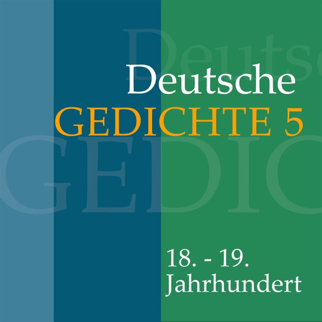 Deutsche Gedichte 5: 18. - 19. Jahrhundert - Gottfried August Bürgern, Ludwig Heinrich Christoph Hölty, Johann Gaudenz von Saalis-Seewis