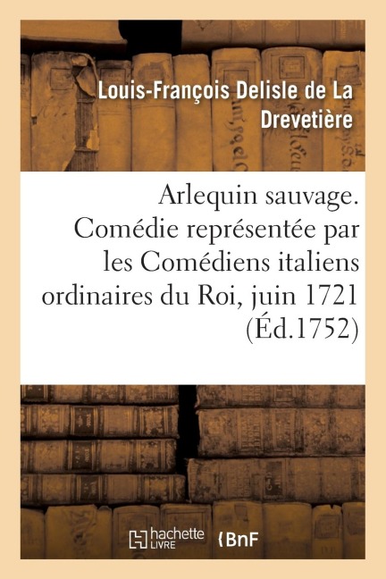 Arlequin Sauvage, Comédie - DeLisle de la Drevetiere