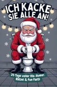 Cover-Bild zum Titel 'Ich kacke sie alle an! Der Klo-Adventskalender mit dem grantigen Weihnachtsmann - 25 Tage voller Klo-Humor, Rätsel & Fun Facts. Das perfekte Geschenk' von 'Niklas von der Spülung'