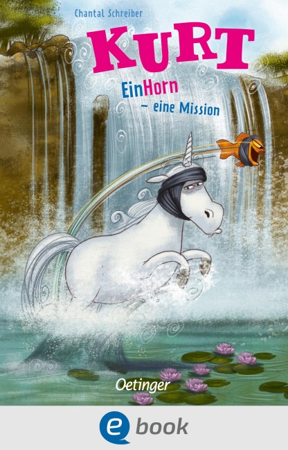 Kurt, Einhorn wider Willen 3. EinHorn - eine Mission - Chantal Schreiber