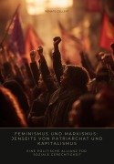 Feminismus und Marxismus: Jenseits von Patriarchat und Kapitalismus - Renate Gellert