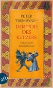 Cover-Bild zum Titel 'Der Tod des Ketzers' von 'Peter Tremayne'
