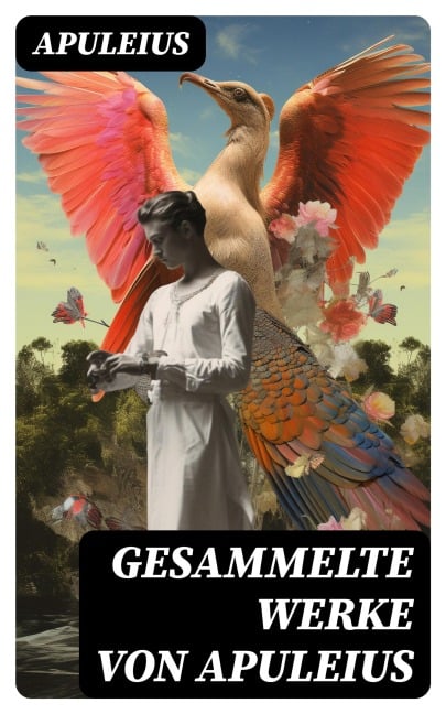Gesammelte Werke von Apuleius - Apuleius