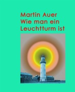 Cover-Bild zum Titel 'Wie man ein Leuchtturm ist' von 'Martin Auer'