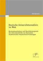 Deutsche Universitätsmedizin im Web: Bestandsaufnahme und Qualitätsvergleich der Internetauftritte von deutschen akademischen Hochschuleinrichtungen - Alla Gurjanov