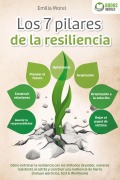 Los 7 pilares de la resiliencia: Cómo entrenar la resiliencia con los métodos de poder, volverse resistente al estrés y construir una resiliencia de hierro (incluye ejercicios, test & Workbook) - Emilia Morel