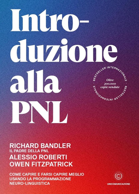 Introduzione alla PNL. Come capire e farsi capire meglio usando la Programmazione Neuro-Linguistica - Richard Bandler, Alessio Roberti, Owen Fitzpatrick