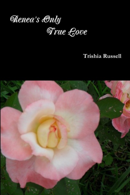 Renea's Only True Love - Trishia Russell