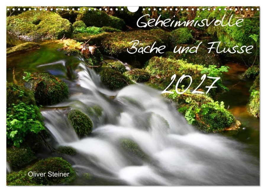 Geheimnisvolle Bäche und Flüsse (Wandkalender 2027 DIN A3 quer), CALVENDO Monatskalender - Oliver Steiner