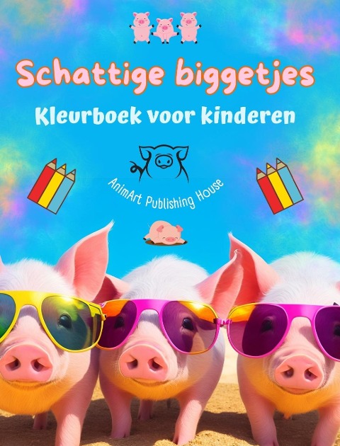 Schattige biggetjes - Kleurboek voor kinderen - Creatieve scènes van grappige varkentjes - Ideaal cadeau voor kinderen - Animart Publishing House