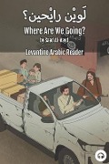 Where Are We Going?: Levantine Arabic Reader (Syrian Arabic) - Saad Al-Aayd, Matthew Aldrich