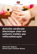 Cover-Bild zum Titel 'Activité cérébrale électrique chez les enfants traités par réflexothérapie' von 'Maricelis Mojena, Arturo José Somano Reyes'