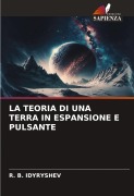 LA TEORIA DI UNA TERRA IN ESPANSIONE E PULSANTE - R. B. Idyryshev