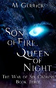 Cover-Bild zum Titel 'Son of Fire, Queen of Night (The War of Six Crowns, #3)' von 'M. Gerrick'