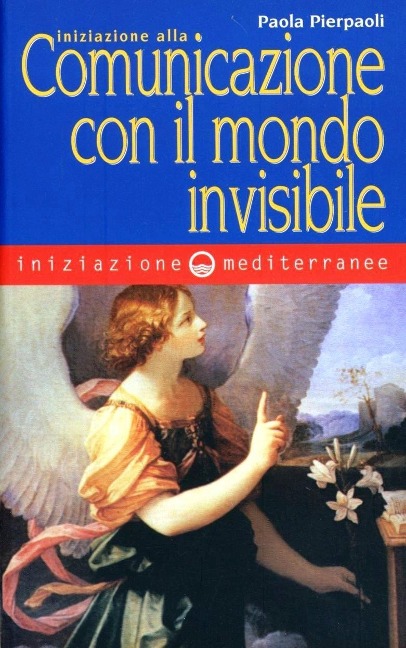 Iniziazione alla comunicazione con il mondo invisibile - Paola Pierpaoli