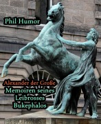 Cover-Bild zum Titel 'Alexander der Große - Memoiren seines Leibrosses Bukephalos' von 'Phil Humor'