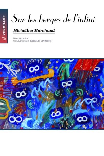 Sur les berges de l'infini - Micheline Marchand