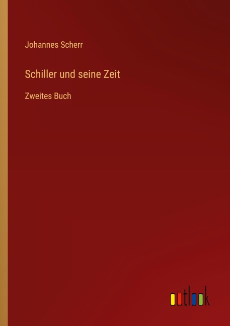 Schiller und seine Zeit - Johannes Scherr
