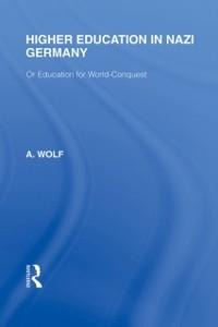 Higher Education in Nazi Germany (RLE Responding to Fascism - A. Wolf