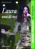 Laura una di noi. Laura Pausini in 100 pagine - Roberta Maiorano
