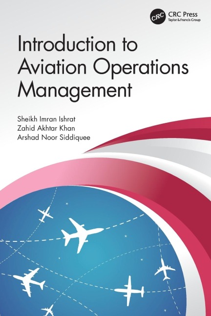 Introduction to Aviation Operations Management - Sheikh Imran Ishrat, Zahid Akhtar Khan, Arshad Noor Siddiquee