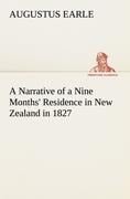 A Narrative of a Nine Months' Residence in New Zealand in 1827 - Augustus Earle